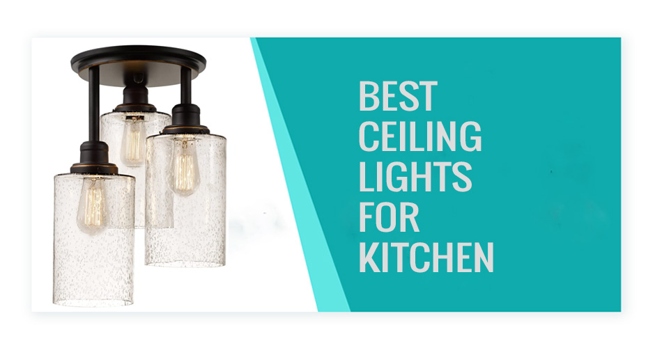 Best Ceiling Lights For Kitchen